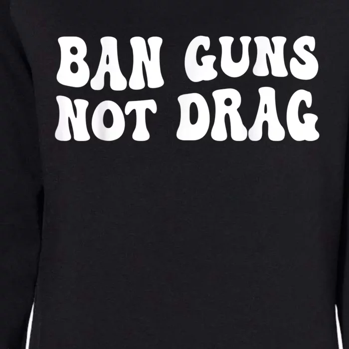 Ban Guns Not Drag Retro Womens California Wash Sweatshirt