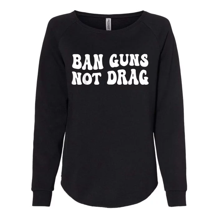 Ban Guns Not Drag Retro Womens California Wash Sweatshirt