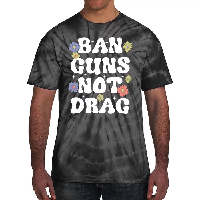 Ban Guns Not Drag Cute Floral Design Drag Queens Support Tie-Dye T-Shirt