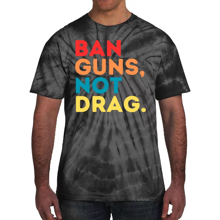 Ban Guns Not Drag Cool Retro Vintage Saying Gifts Tie-Dye T-Shirt