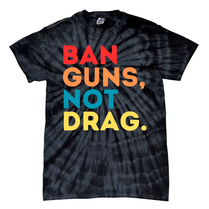 Ban Guns Not Drag Cool Retro Vintage Saying Gifts Tie-Dye T-Shirt