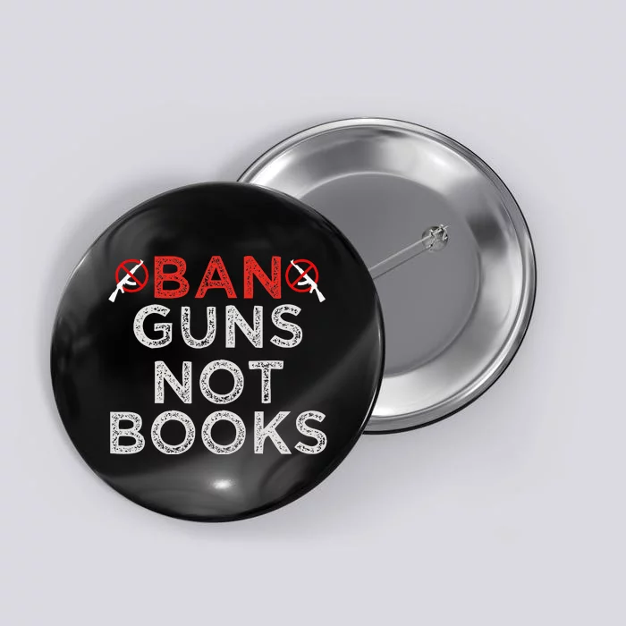 Ban Guns Not Books Protect Not Guns Button