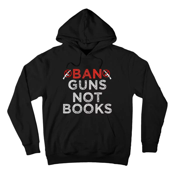 Ban Guns Not Books Protect Not Guns Tall Hoodie