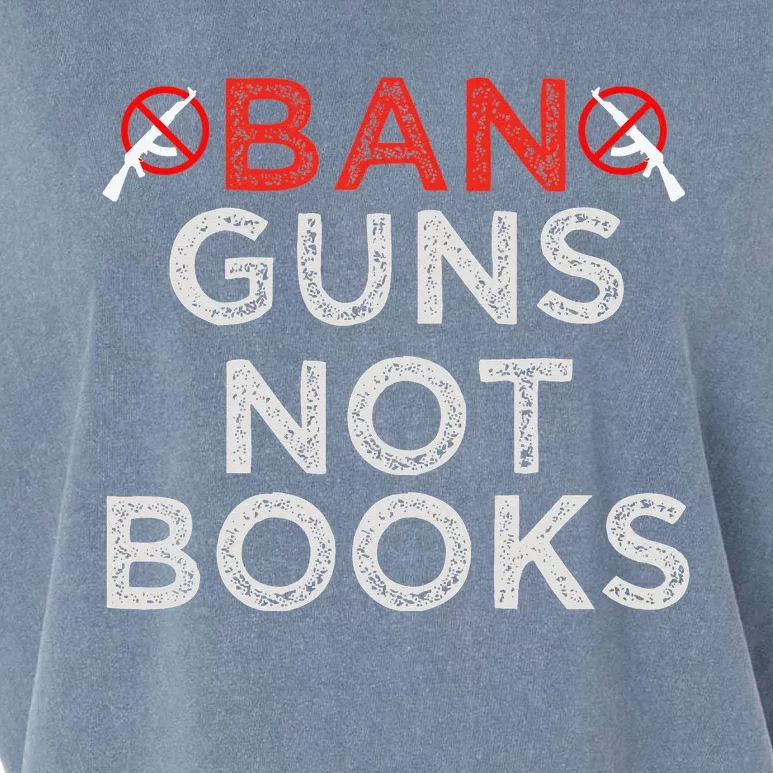 Ban Guns Not Books Protect Not Guns Garment-Dyed Women's Muscle Tee