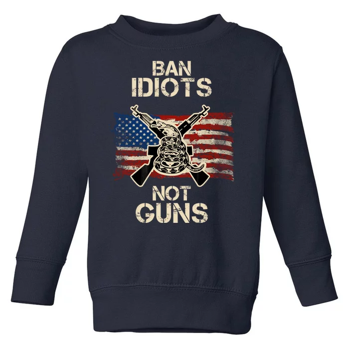 Ban Guns Not Idiots Pro American Gun Rights Flag Toddler Sweatshirt