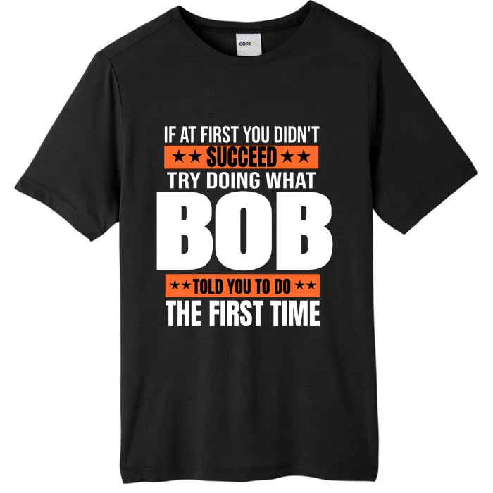 Bob Gift Name Personalized Birthday Funny Christmas Joke ChromaSoft Performance T-Shirt