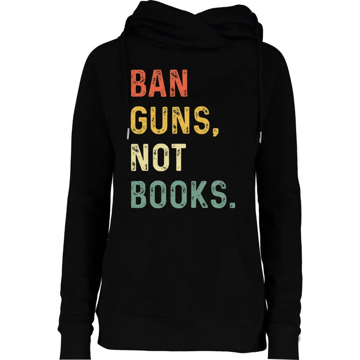 Ban Guns Not Books Retro Read Banned Books Lover Womens Funnel Neck Pullover Hood