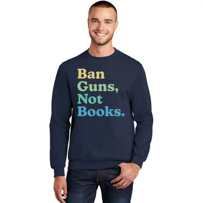 Ban Guns Not Books Tall Sweatshirt