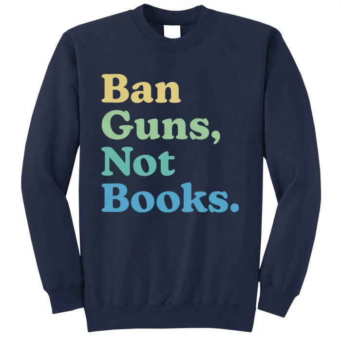 Ban Guns Not Books Tall Sweatshirt