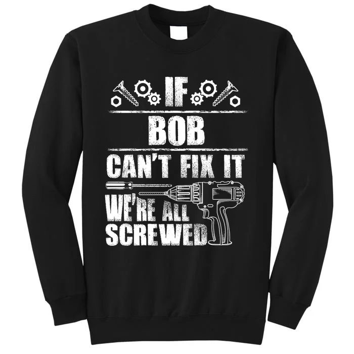 Bob Gift Name Fix It Funny Birthday Personalized Dad Idea Tall Sweatshirt