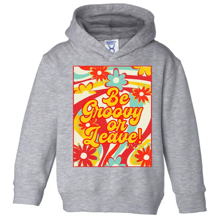 Be Groovy Or Leave Hippy Hippie Soul Retro Style 70s Summer Toddler Hoodie