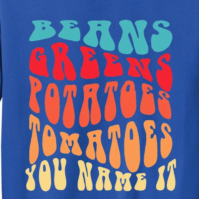 Beans Greens Potatoes Tomatoes Love Thanksgiving Food Tall Sweatshirt