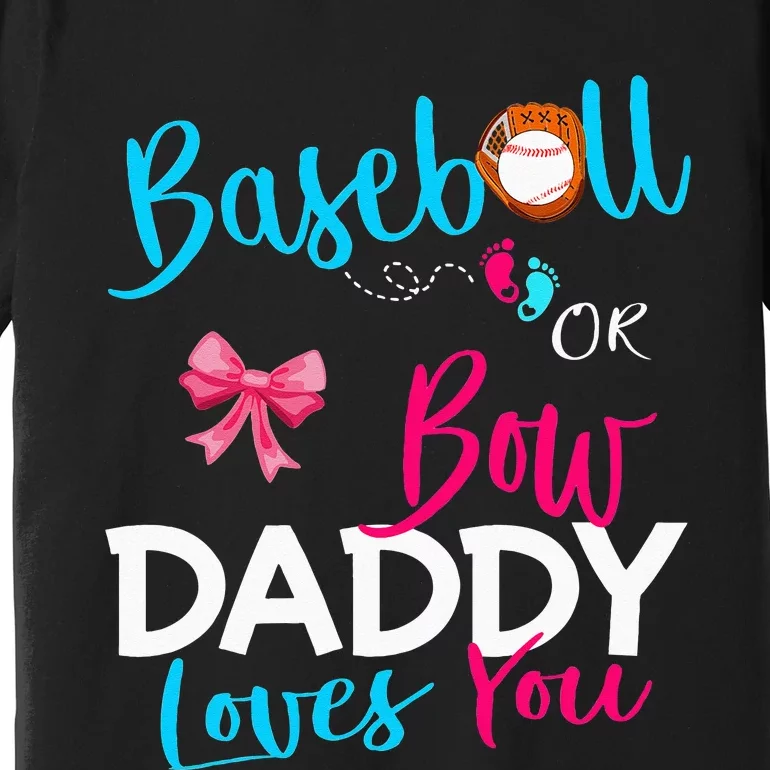 Baseball Gender Reveal Team Baseball Or Bow Daddy Loves You Premium T-Shirt