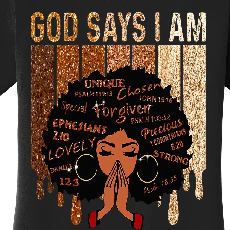 Black God Says I Am Black Melanin Juneteenth Women's T-Shirt