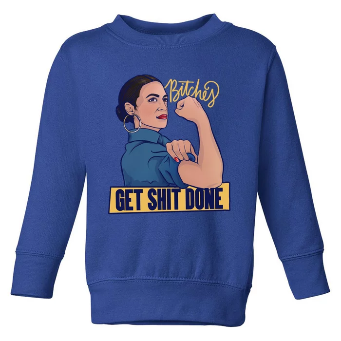 Bitches Get Shit Done Aoc Alexandria Ocasio Cortez Gift Toddler Sweatshirt