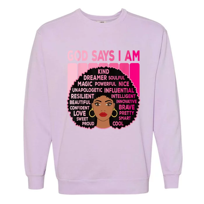 Black God Says I Am Black Melanin History Month Pride Great Gift Garment-Dyed Sweatshirt