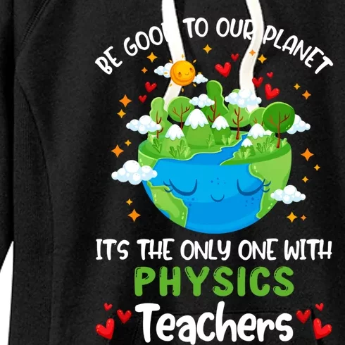 Be Good To Our Planet With Physics Teacher Earth Day Gift Women's Fleece Hoodie