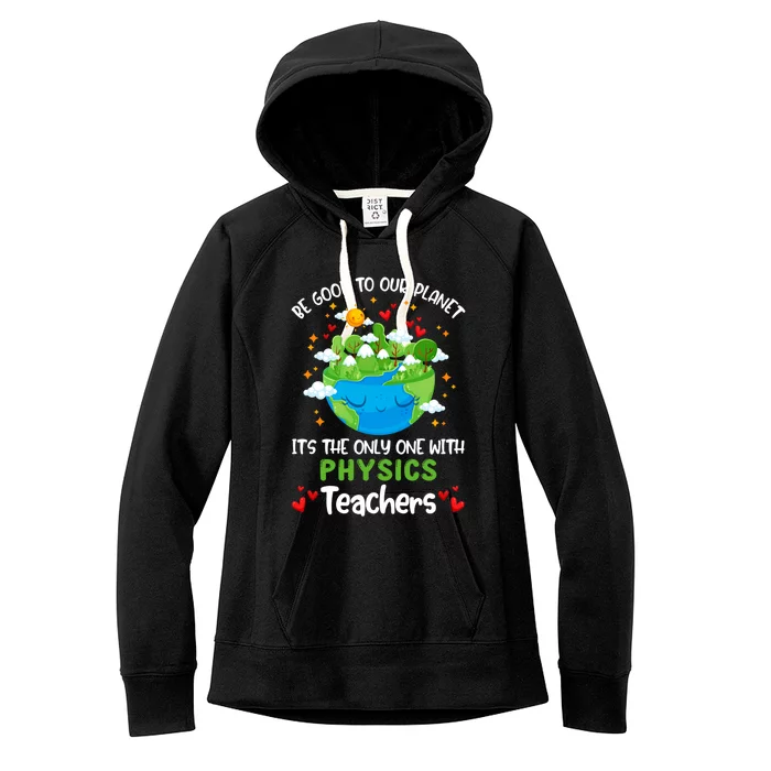 Be Good To Our Planet With Physics Teacher Earth Day Gift Women's Fleece Hoodie