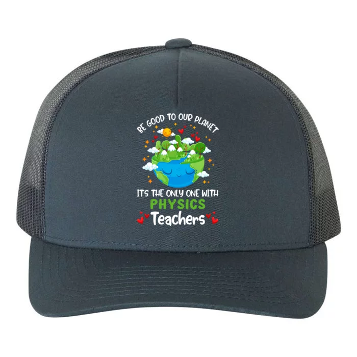 Be Good To Our Planet With Physics Teacher Earth Day Gift Yupoong Adult 5-Panel Trucker Hat