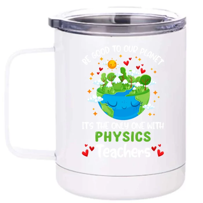 Be Good To Our Planet With Physics Teacher Earth Day Gift Front & Back 12oz Stainless Steel Tumbler Cup