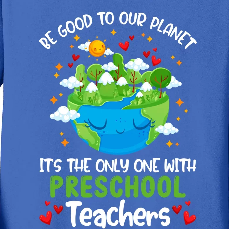 Be Good To Our Planet With Preschool Teacher Earth Day Meaningful Gift Kids Long Sleeve Shirt