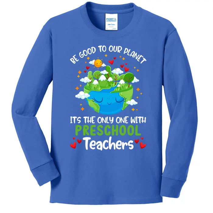 Be Good To Our Planet With Preschool Teacher Earth Day Meaningful Gift Kids Long Sleeve Shirt