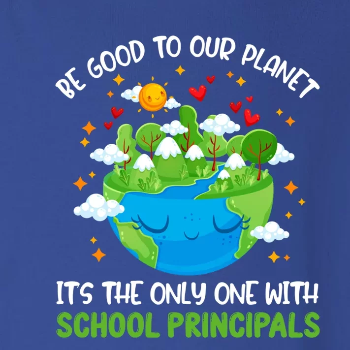 Be Good To Our Planet With School Principals Earth Day Gift Toddler Long Sleeve Shirt