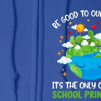 Be Good To Our Planet With School Principals Earth Day Gift Full Zip Hoodie