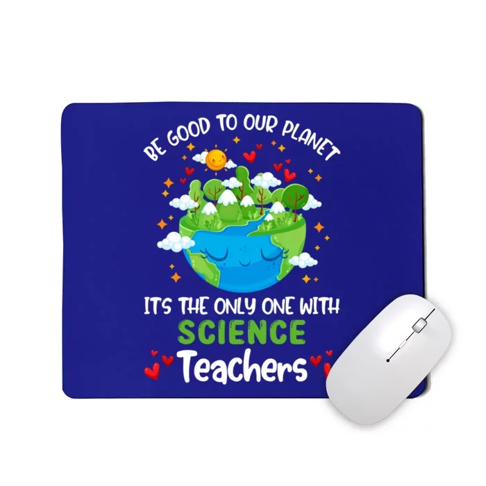 Be Good To Our Planet With Science Teacher Earth Day Funny Gift Mousepad