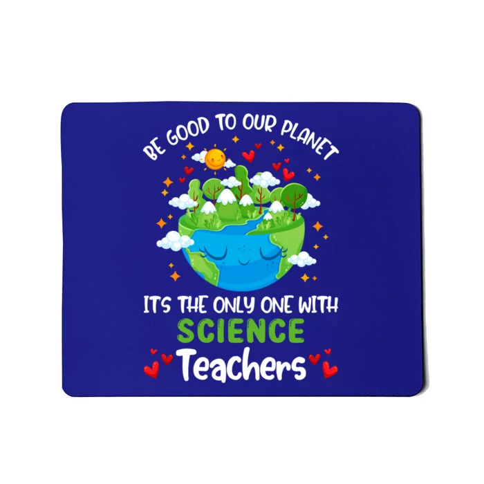 Be Good To Our Planet With Science Teacher Earth Day Funny Gift Mousepad