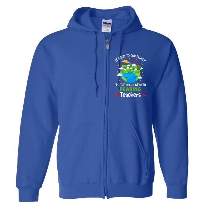 Be Good To Our Planet With Reading Teacher Earth Day Gift Full Zip Hoodie