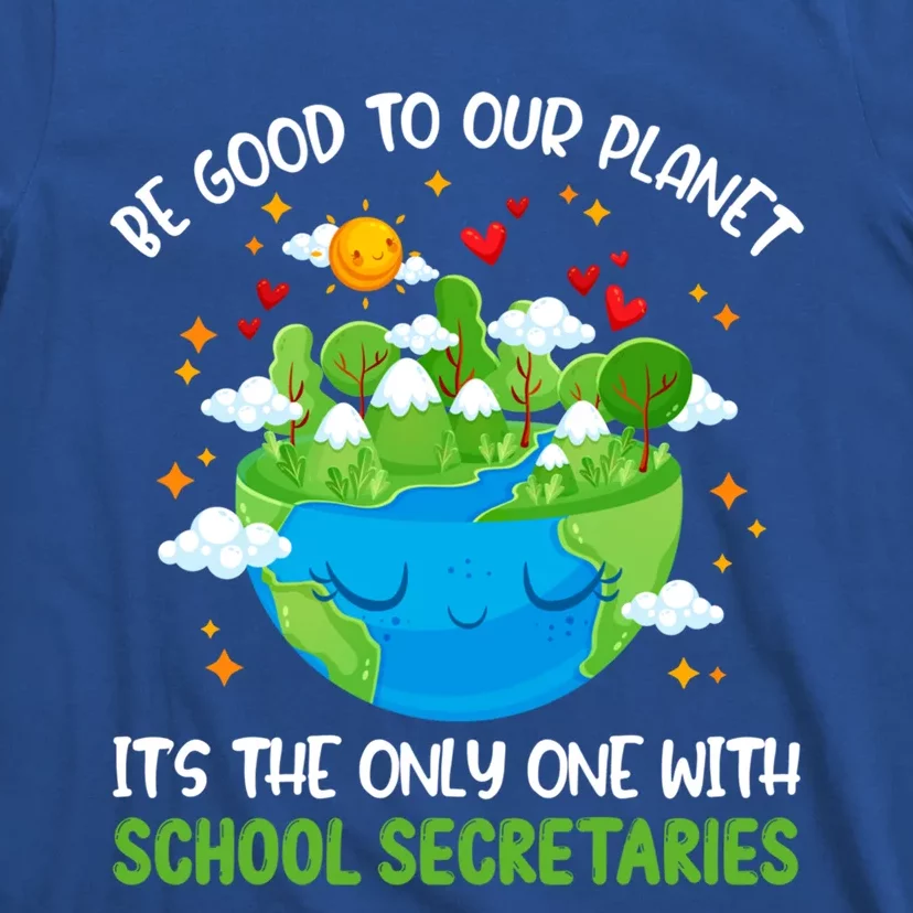 Be Good To Our Planet With School Secretaries Earth Day Gift T-Shirt