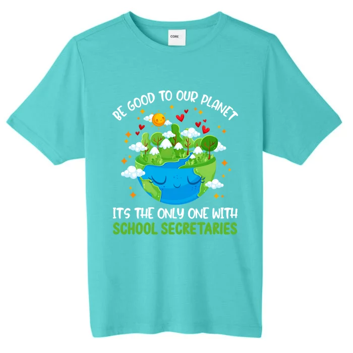 Be Good To Our Planet With School Secretaries Earth Day Gift ChromaSoft Performance T-Shirt