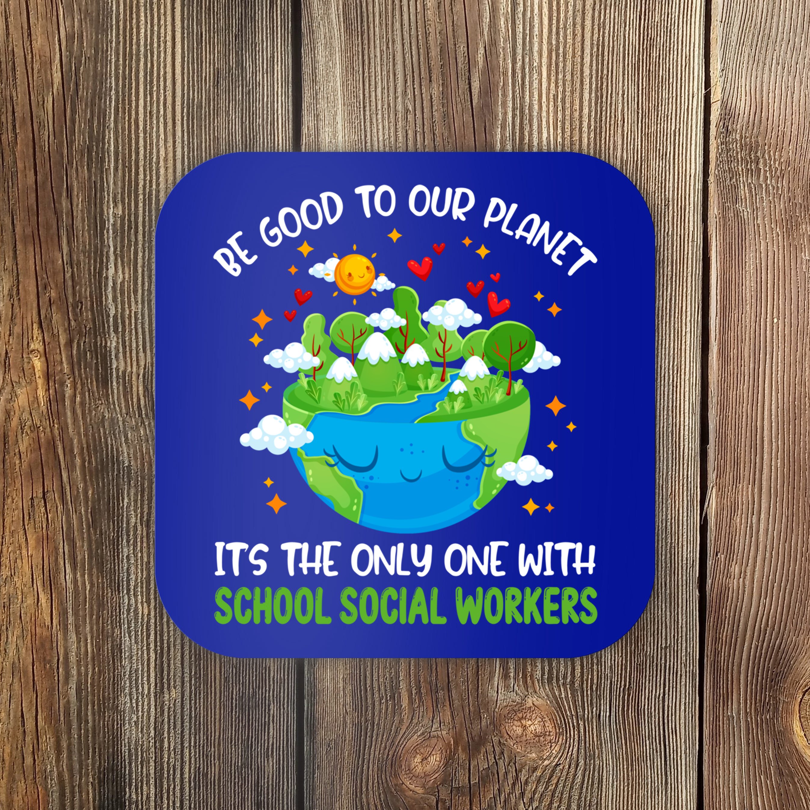 be-good-to-our-planet-with-school-social-workers-earth-day-gift-coaster