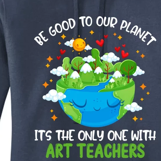 Be Good To Our Planet With Art Teachers Earth Day Gift Women's Pullover Hoodie