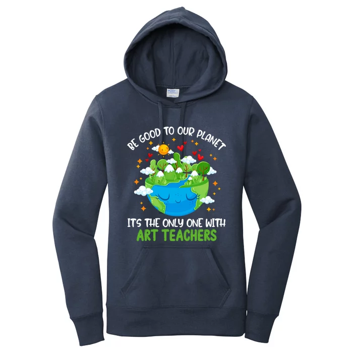 Be Good To Our Planet With Art Teachers Earth Day Gift Women's Pullover Hoodie