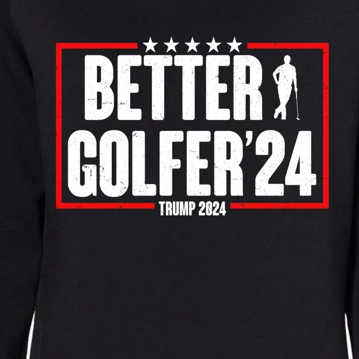 Better Golfer Trump 2024 Womens California Wash Sweatshirt