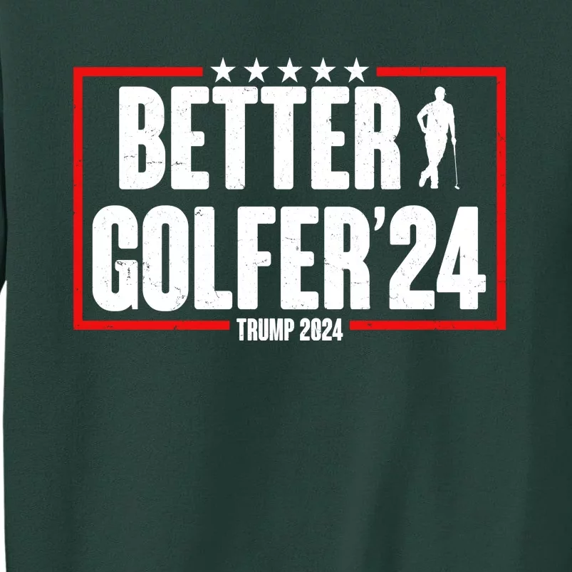 Better Golfer Trump 2024 Sweatshirt