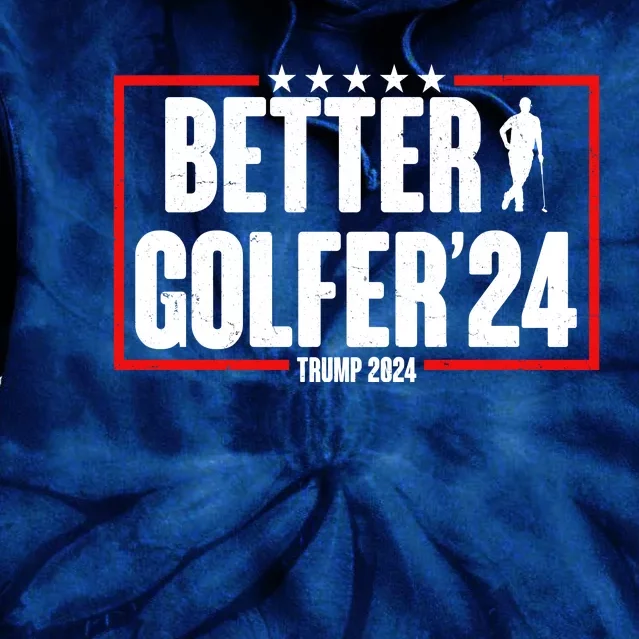 Better Golfer Trump 2024 Tie Dye Hoodie