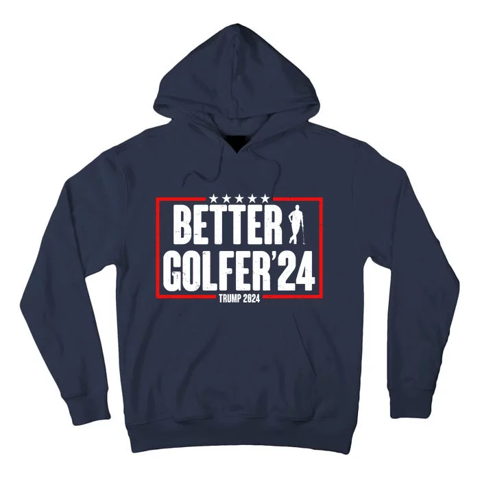 Better Golfer Trump 2024 Tall Hoodie