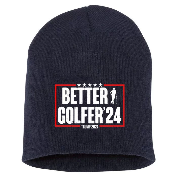 Better Golfer Trump 2024 Short Acrylic Beanie