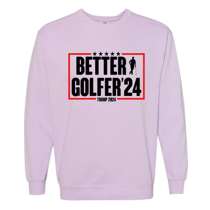 Better Golfer Trump 2024 Garment-Dyed Sweatshirt