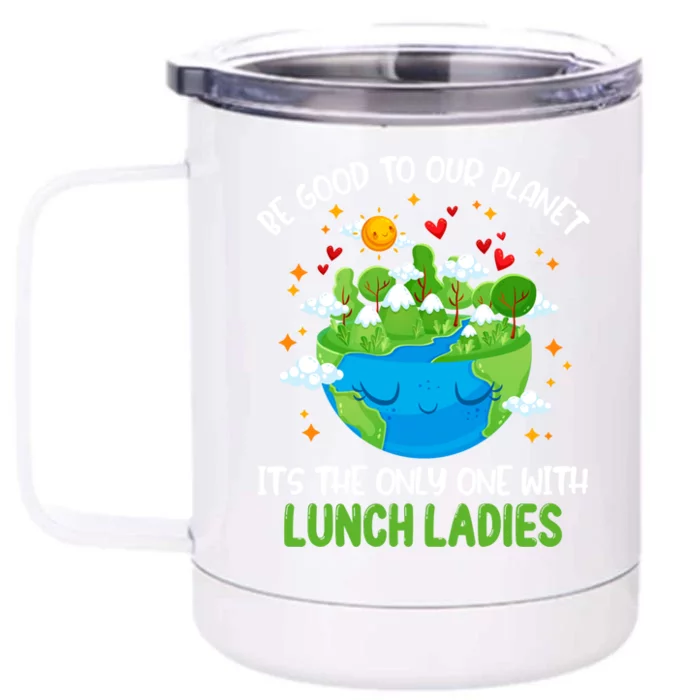 Be Good To Our Planet With Lunch Ladies Earth Day Funny Gift Front & Back 12oz Stainless Steel Tumbler Cup