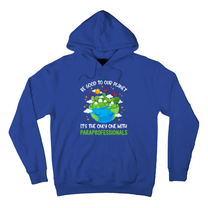 Be Good To Our Planet With Paraprofessionals Earth Day Funny Gift Hoodie