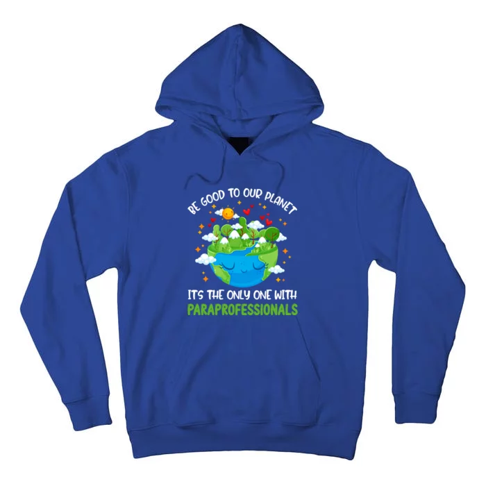 Be Good To Our Planet With Paraprofessionals Earth Day Funny Gift Tall Hoodie