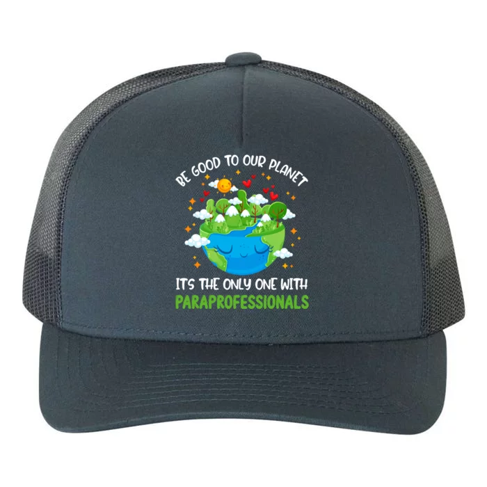 Be Good To Our Planet With Paraprofessionals Earth Day Funny Gift Yupoong Adult 5-Panel Trucker Hat