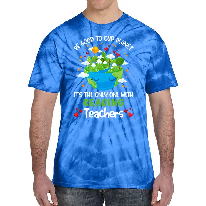 Be Good To Our Planet With Reading Teacher Earth Day Funny Gift Tie-Dye T-Shirt