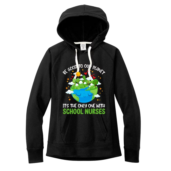 Be Good To Our Planet With School Nurses Earth Day Gift Women's Fleece Hoodie