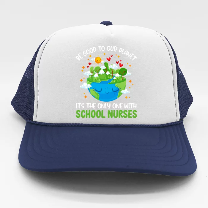 Be Good To Our Planet With School Nurses Earth Day Gift Trucker Hat