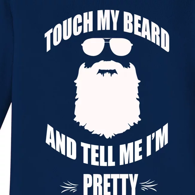 Bearded Gift Touch My Beard And Tell Me Im Pretty Baby Long Sleeve Bodysuit